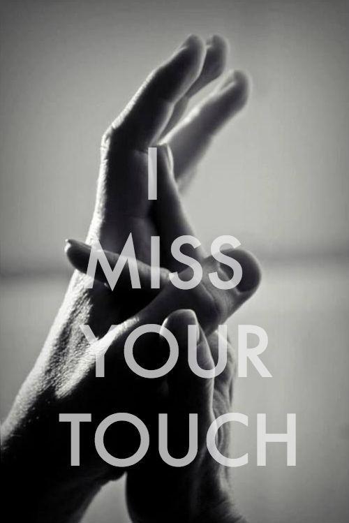 I miss your touch Picture Quote #1
