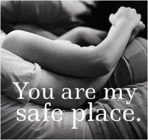 You are my safe place Picture Quote #1