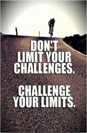 Don't limit your challenges. Challenge your limits Picture Quote #1