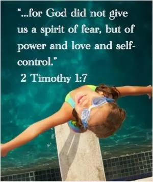For God did not give us a spirit of fear, but of power and love and self control Picture Quote #1