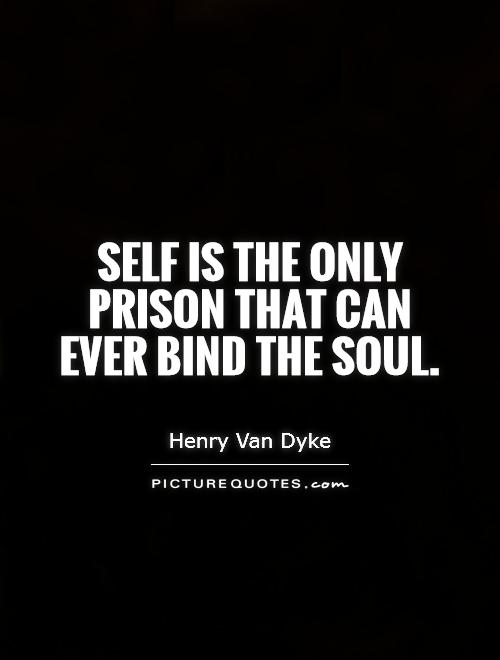 Self is the only prison that can ever bind the soul Picture Quote #1