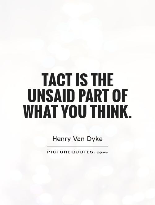Tact is the unsaid part of what you think Picture Quote #1