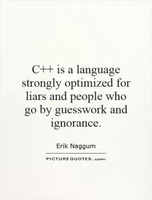 C   is a language strongly optimized for liars and people who go by guesswork and ignorance Picture Quote #1