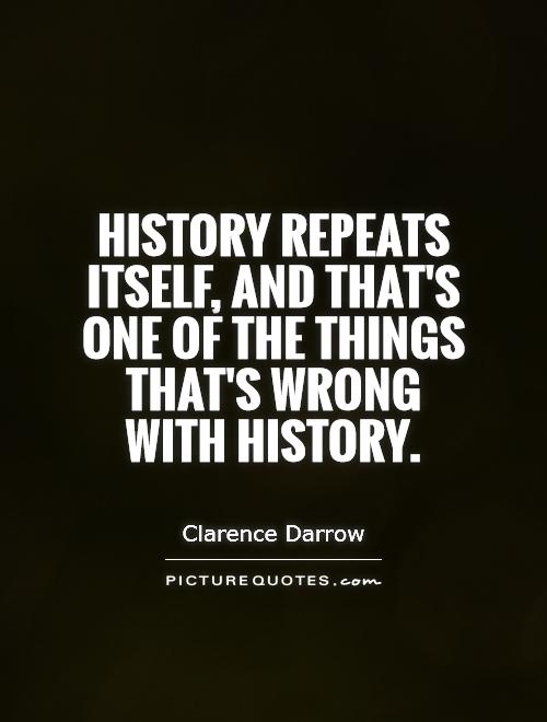 History repeats itself, and that's one of the things that's wrong with history Picture Quote #1