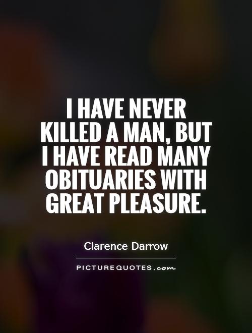 I have never killed a man, but I have read many obituaries with great pleasure Picture Quote #1