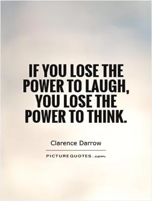 If you lose the power to laugh, you lose the power to think Picture Quote #1