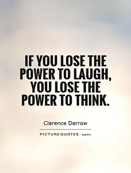 If you lose the power to laugh, you lose the power to think Picture Quote #1