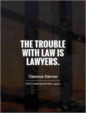 The trouble with law is lawyers Picture Quote #1