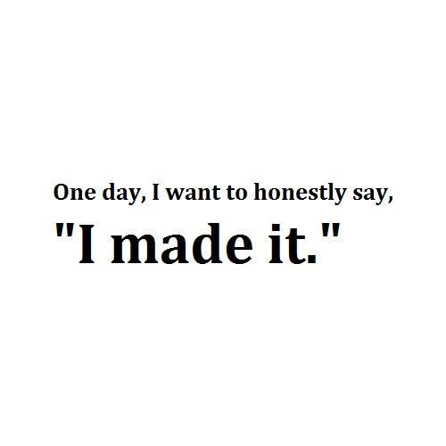 One day I want to honestly say 
