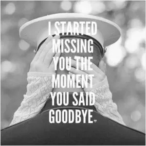 I started missing you the moment you said goodbye Picture Quote #1