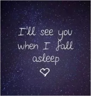 I'll see you when I fall asleep Picture Quote #1