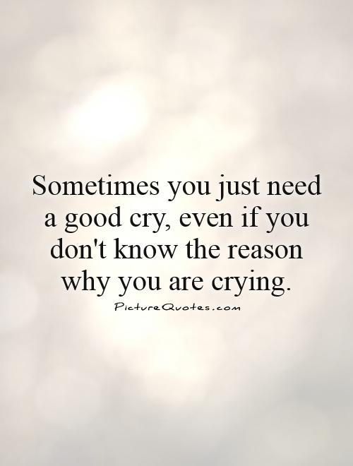 Sometimes you just need a good cry, even if you don't know the ...