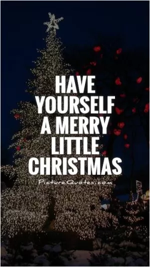 Have yourself  a merry little Christmas Picture Quote #1