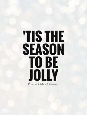 'Tis the season to be jolly Picture Quote #1