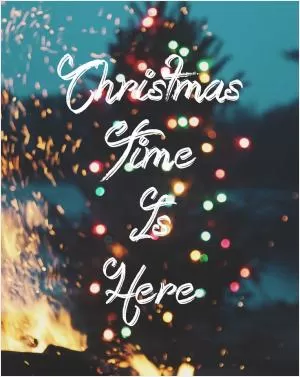 Christmas time is here Picture Quote #1