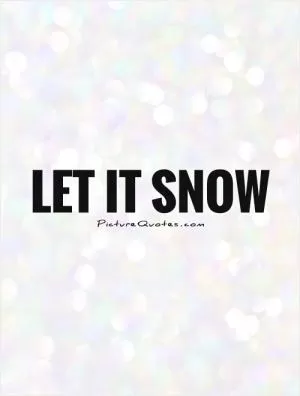 Let it snow Picture Quote #1
