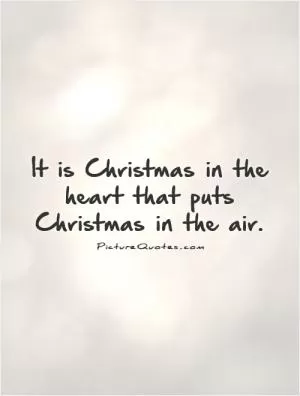 It is Christmas in the heart that puts Christmas in the air Picture Quote #1