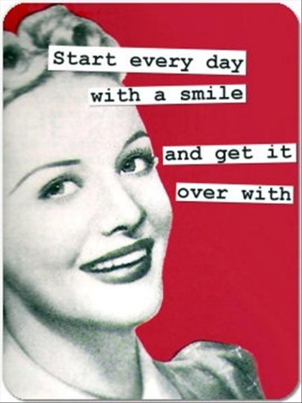 Start every day with a smile and get it over with Picture Quote #2