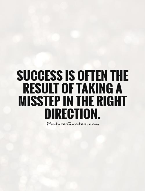 Success is often the result of taking a misstep in the right direction Picture Quote #1