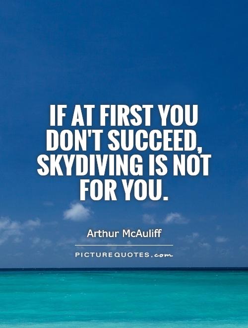 If at first you don't succeed, skydiving is not for you Picture Quote #1