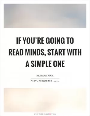 If you’re going to read minds, start with a simple one Picture Quote #1