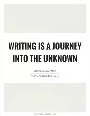 Writing is a journey into the unknown Picture Quote #1