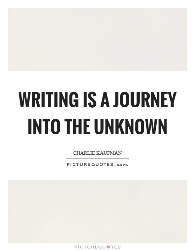 Writing is a journey into the unknown Picture Quote #1