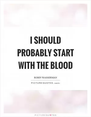 I should probably start with the blood Picture Quote #1