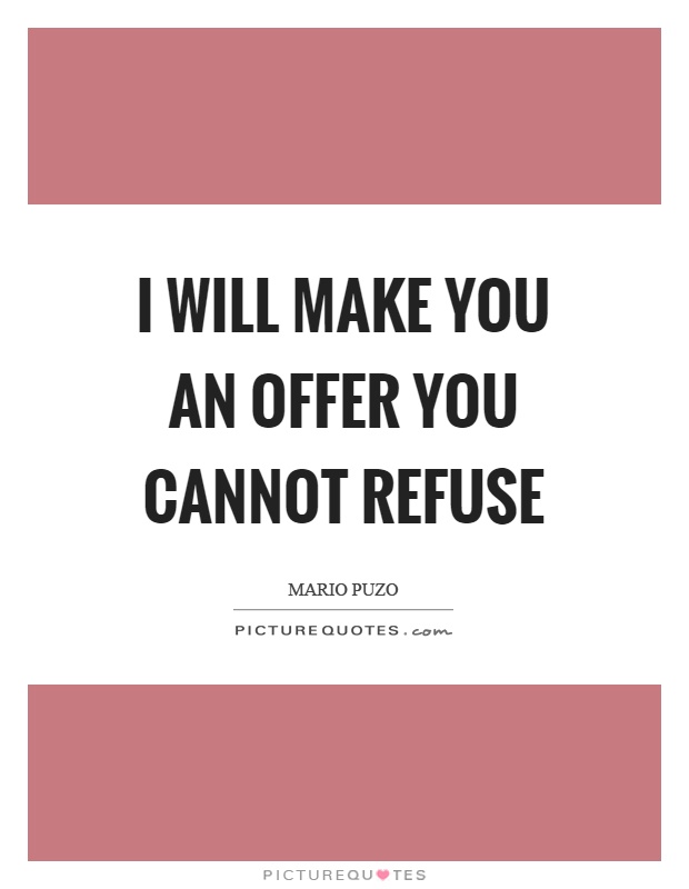 I will make you an offer you cannot refuse Picture Quote #1