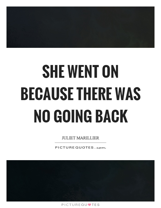 She went on because there was no going back Picture Quote #1