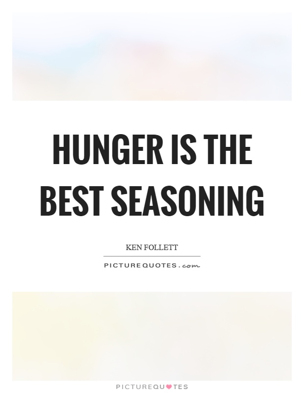 Hunger is the best seasoning Picture Quote #1