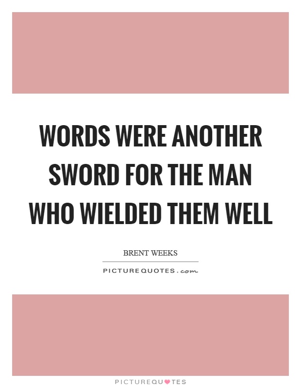 Words were another sword for the man who wielded them well Picture Quote #1
