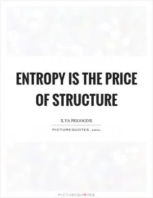 Entropy is the price of structure Picture Quote #1