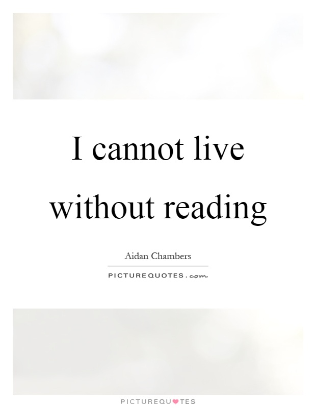 I cannot live without reading Picture Quote #1