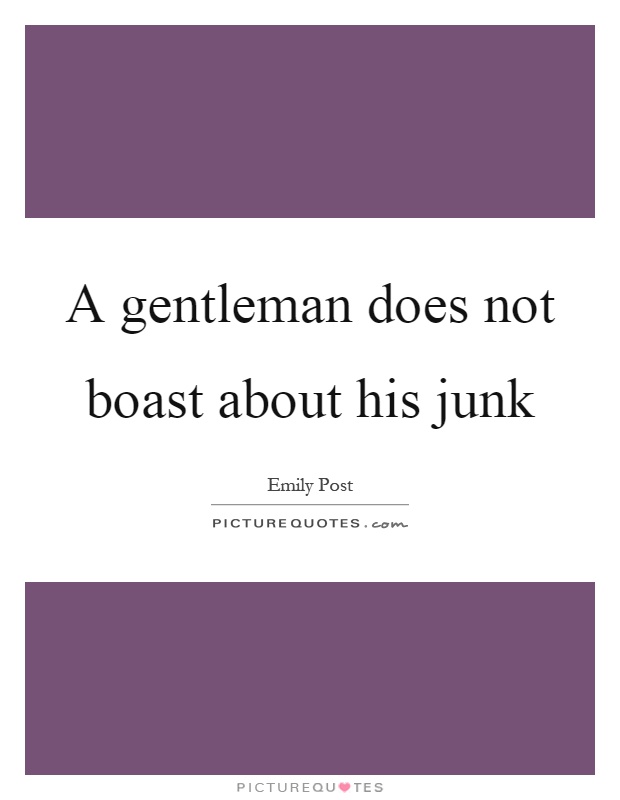 A gentleman does not boast about his junk Picture Quote #1