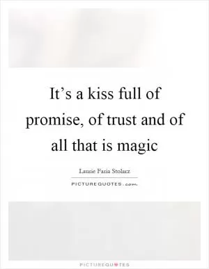 It’s a kiss full of promise, of trust and of all that is magic Picture Quote #1