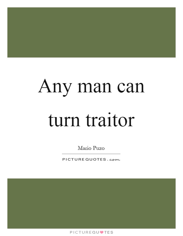 Any man can turn traitor Picture Quote #1