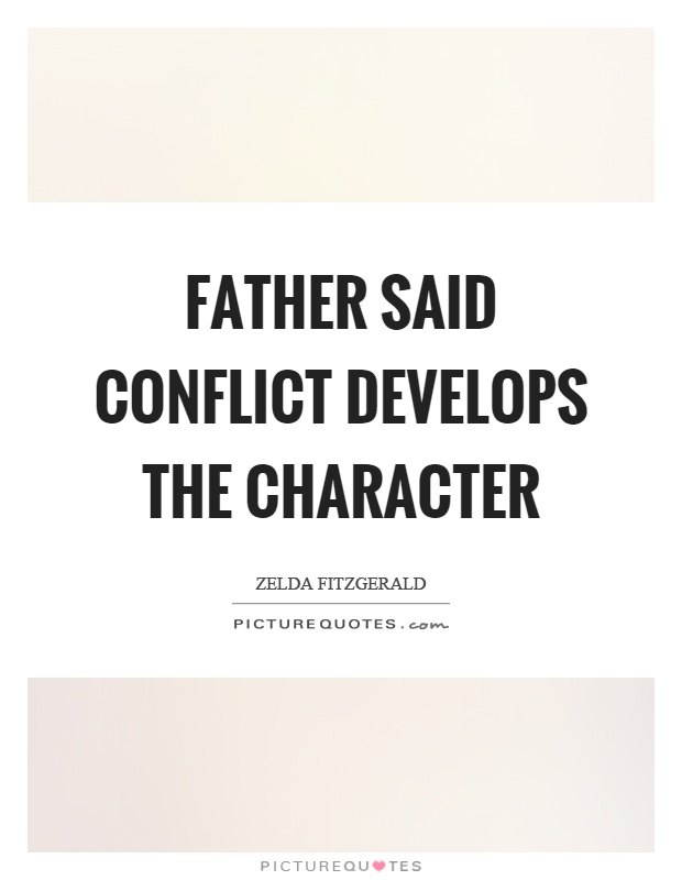 Father said conflict develops the character Picture Quote #1