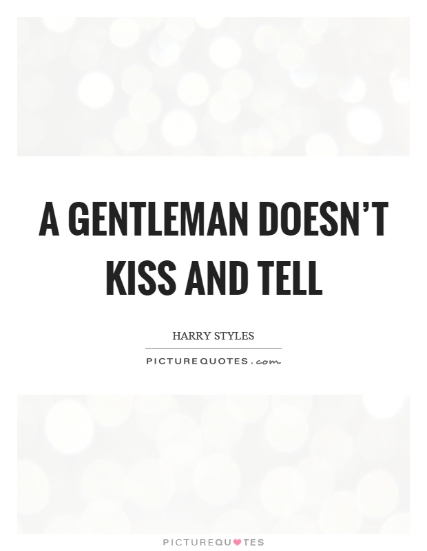 A gentleman doesn't kiss and tell Picture Quote #1