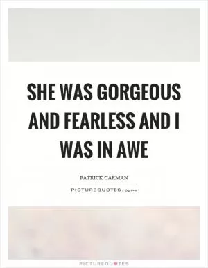 She was gorgeous and fearless and I was in awe Picture Quote #1