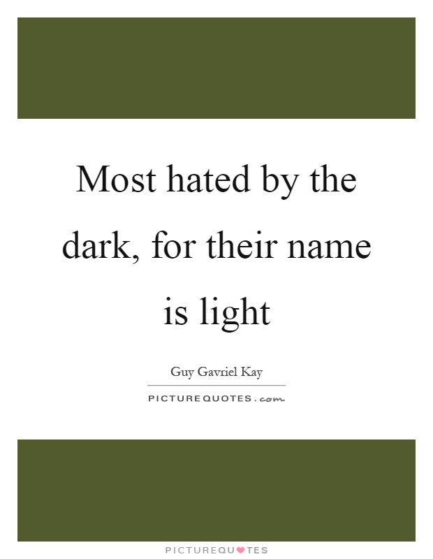 Most hated by the dark, for their name is light Picture Quote #1
