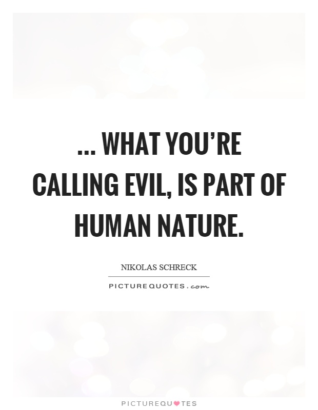 ... What you're calling evil, is part of human nature Picture Quote #1