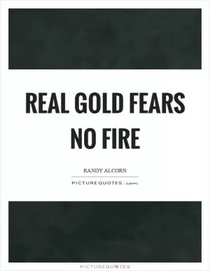 Real gold fears no fire Picture Quote #1
