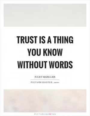 Trust is a thing you know without words Picture Quote #1