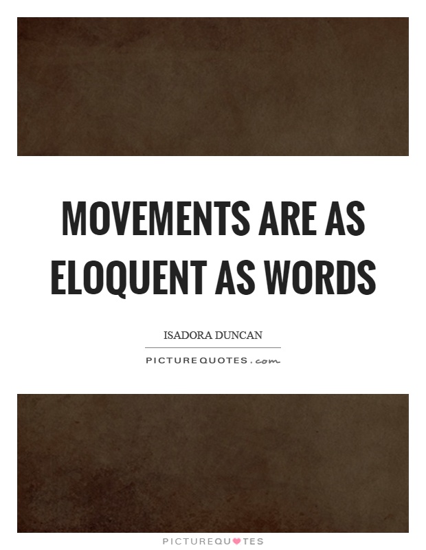 Movements are as eloquent as words Picture Quote #1
