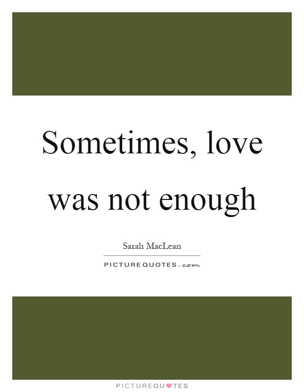 Sometimes, love was not enough Picture Quote #1