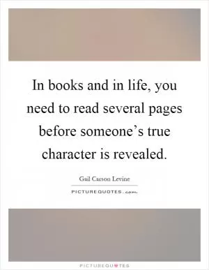 In books and in life, you need to read several pages before someone’s true character is revealed Picture Quote #1