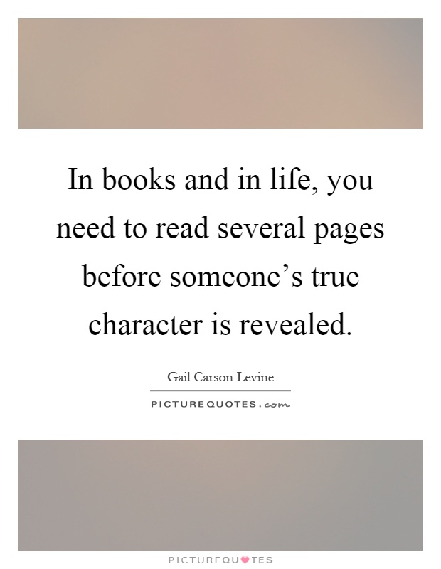 In books and in life, you need to read several pages before someone's true character is revealed Picture Quote #1