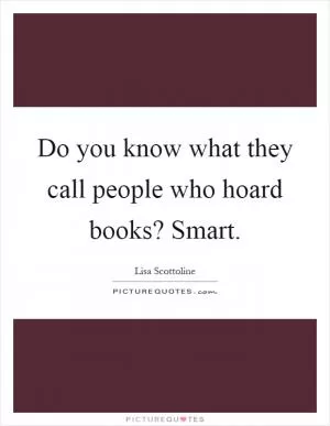 Do you know what they call people who hoard books? Smart Picture Quote #1