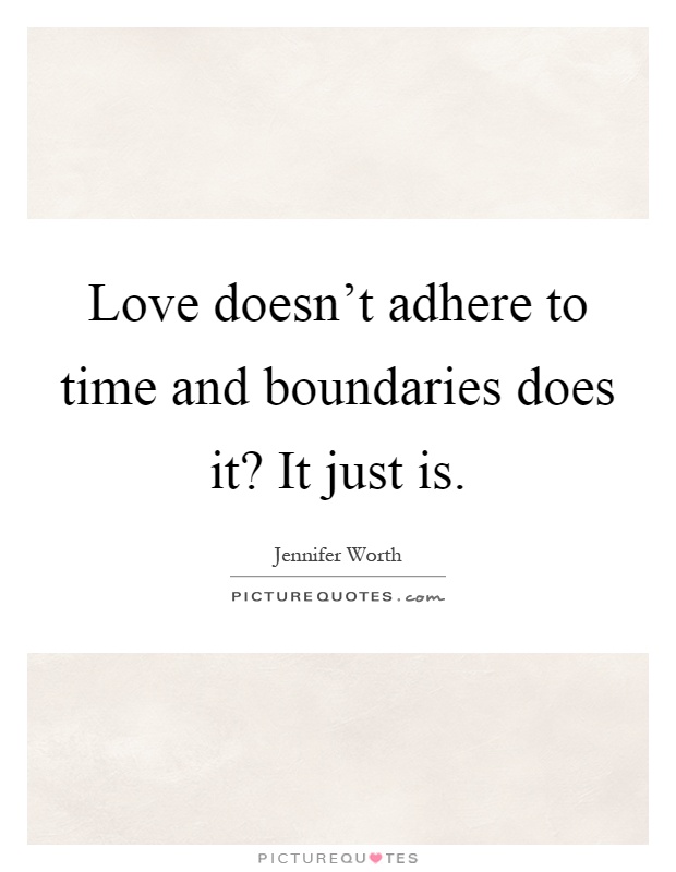 Love doesn't adhere to time and boundaries does it? It just is Picture Quote #1